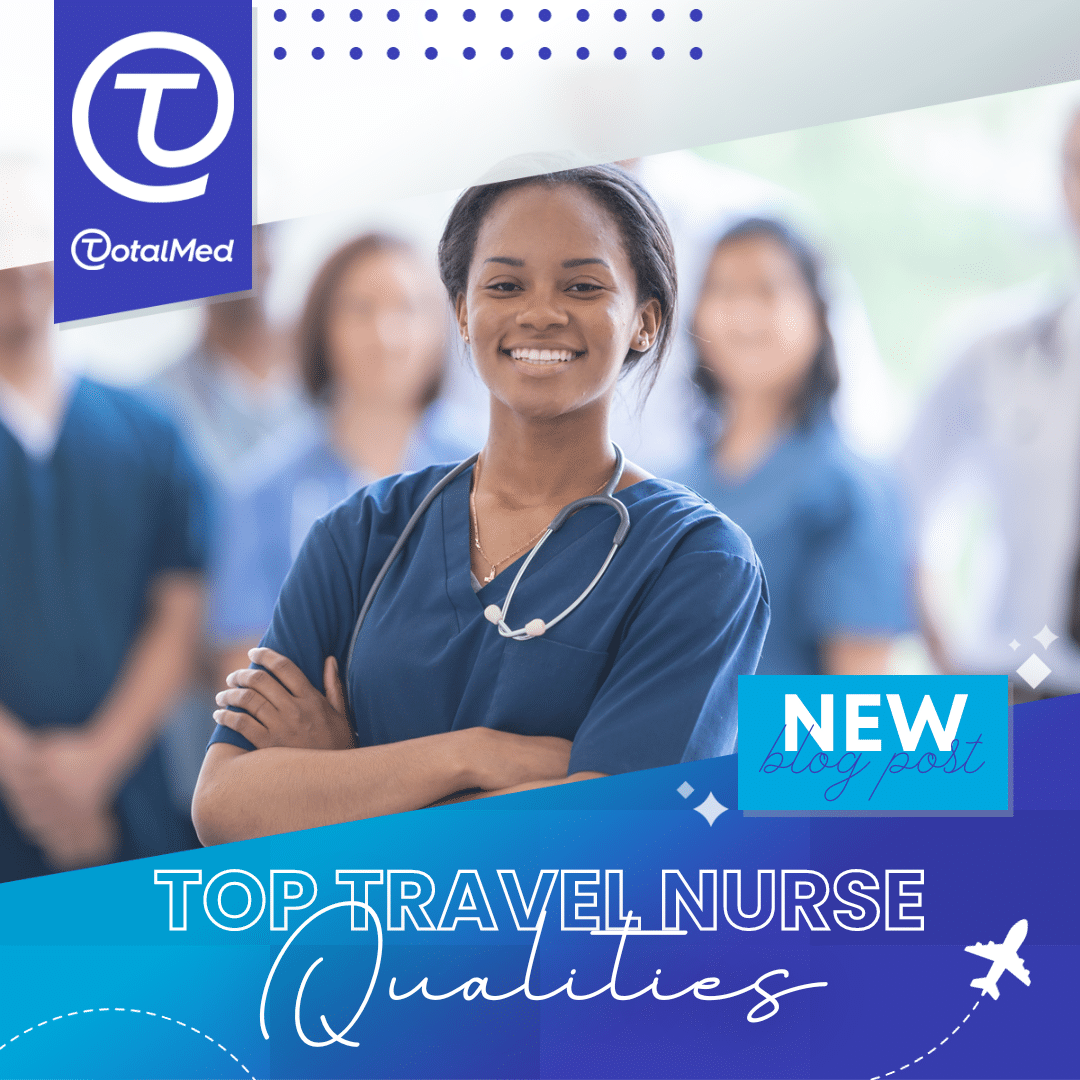 Photo of group of nurses. Text reads: TotalMed New Blog Post. Top Travel Nurse Qualities.